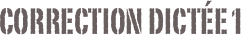 Correction dictée 1